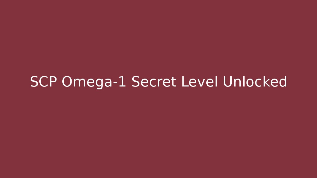 SCP Omega-1 Secret Level Unlocked
