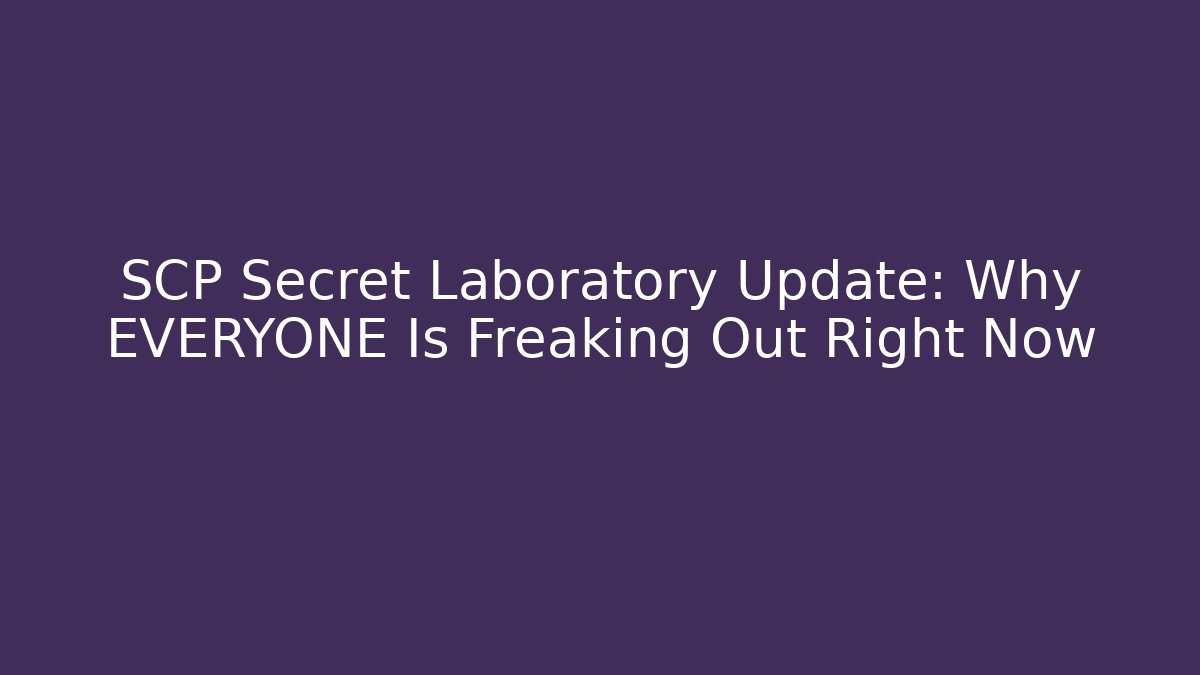 SCP Secret Laboratory Update: Why EVERYONE Is Freaking Out Right Now
