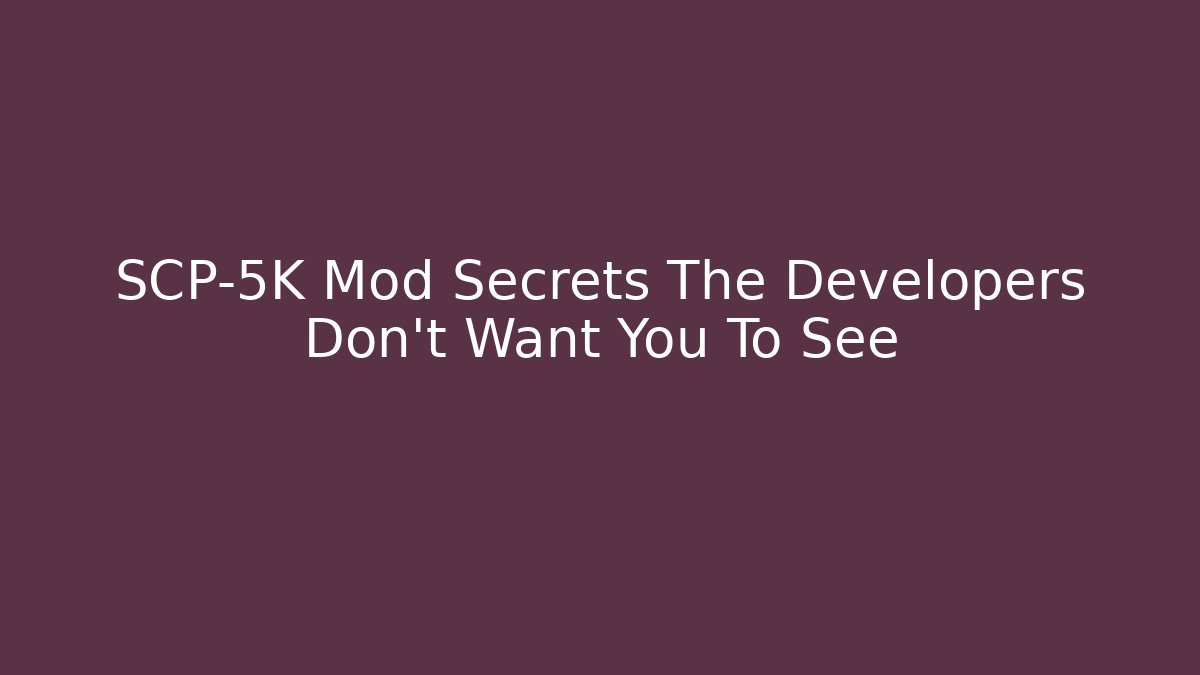 SCP-5K Mod Secrets The Developers Don't Want You To See