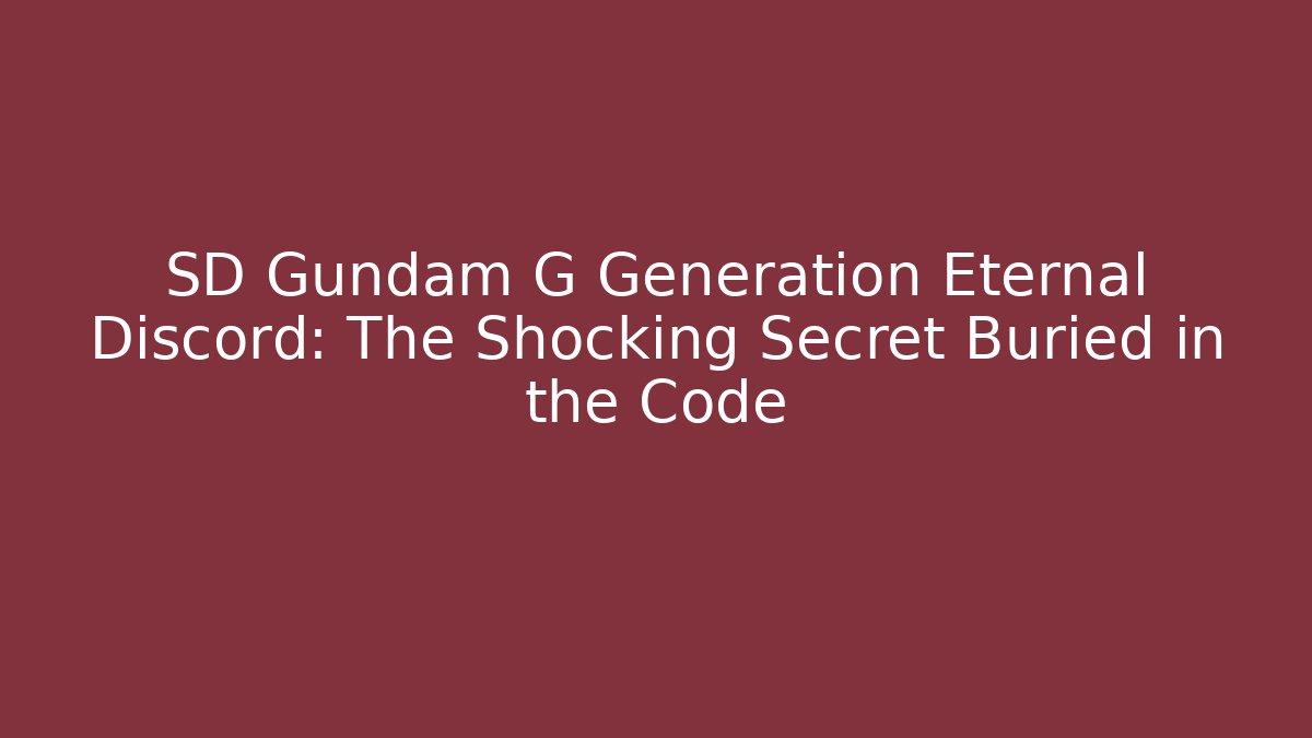 SD Gundam G Generation Eternal Discord: The Shocking Secret Buried in the Code