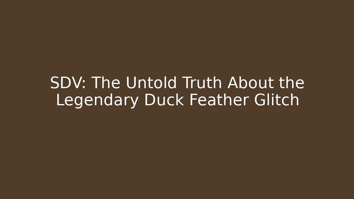 SDV: The Untold Truth About the Legendary Duck Feather Glitch