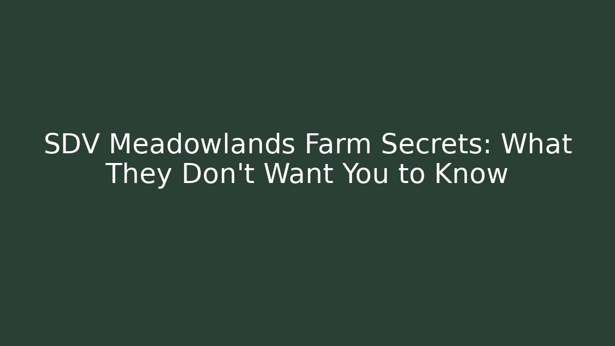 SDV Meadowlands Farm Secrets: What They Don't Want You to Know
