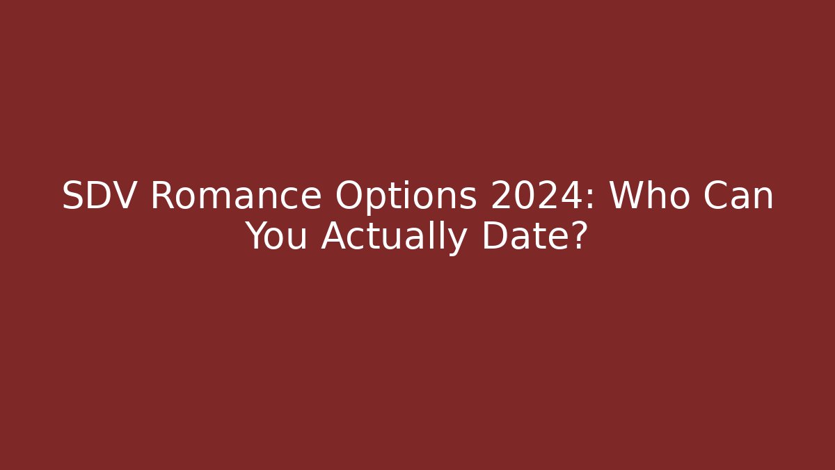 SDV Romance Options 2024: Who Can You Actually Date?