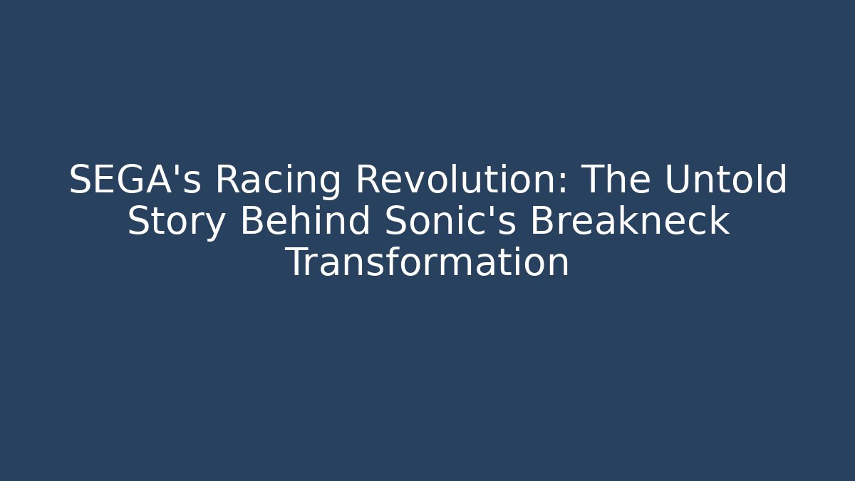 SEGA’s Racing Revolution: The Untold Story Behind Sonic’s Breakneck Transformation