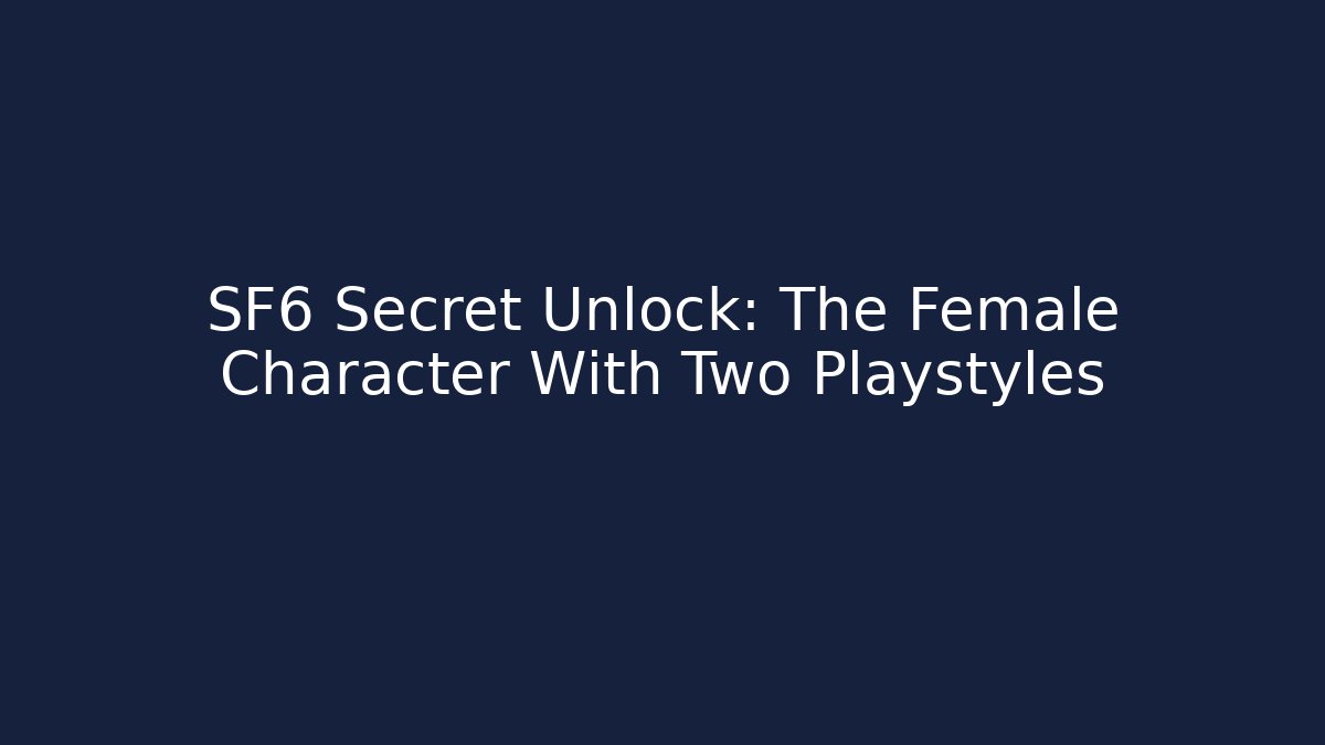 SF6 Secret Unlock: The Female Character With Two Playstyles