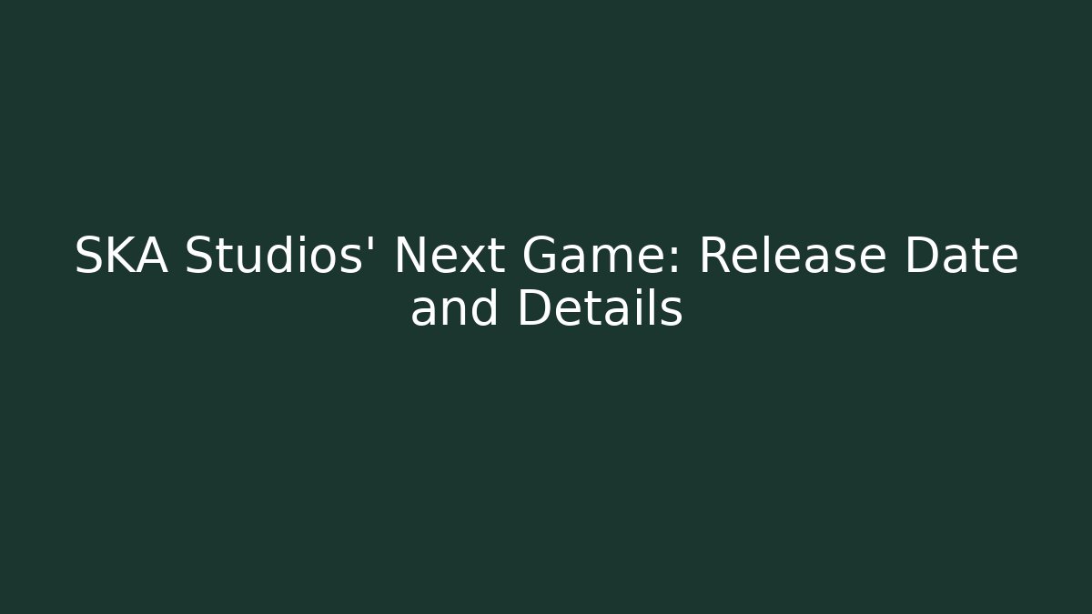 SKA Studios' Next Game: Release Date and Details - Create More Assets