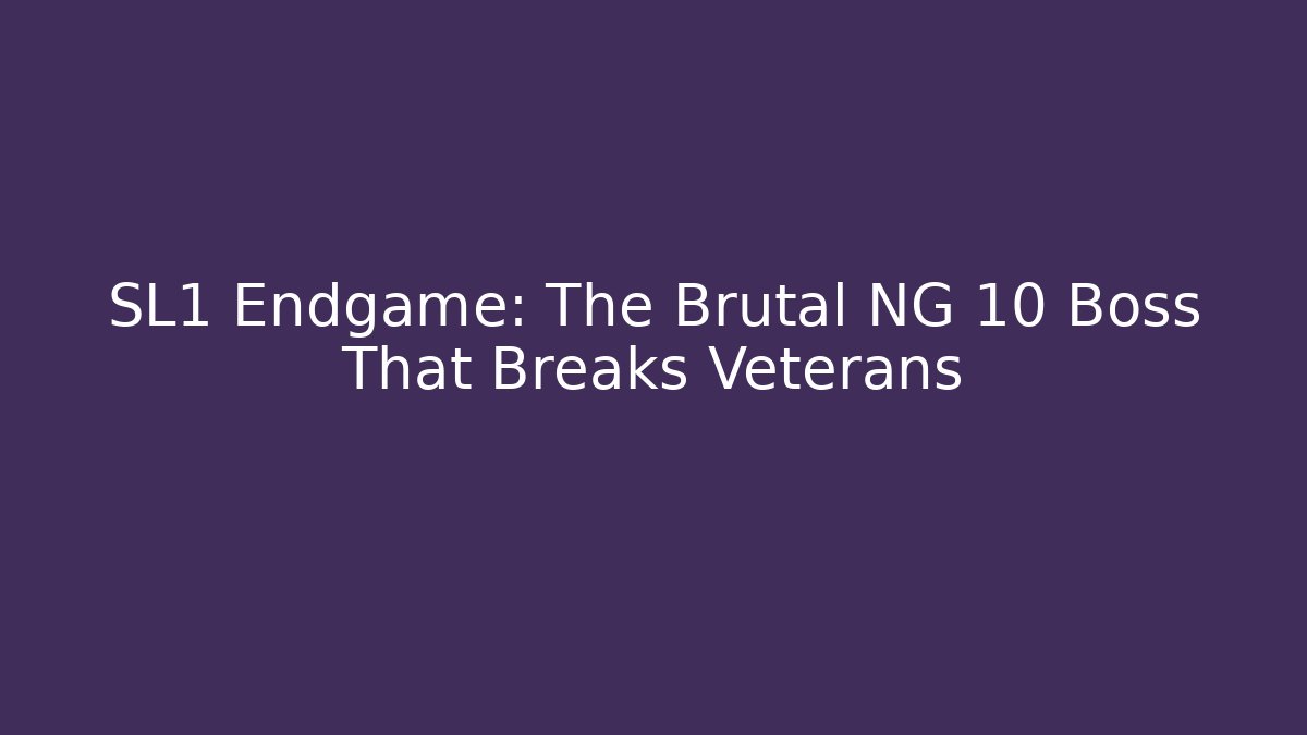 SL1 Endgame: The Brutal NG+10 Boss That Breaks Veterans
