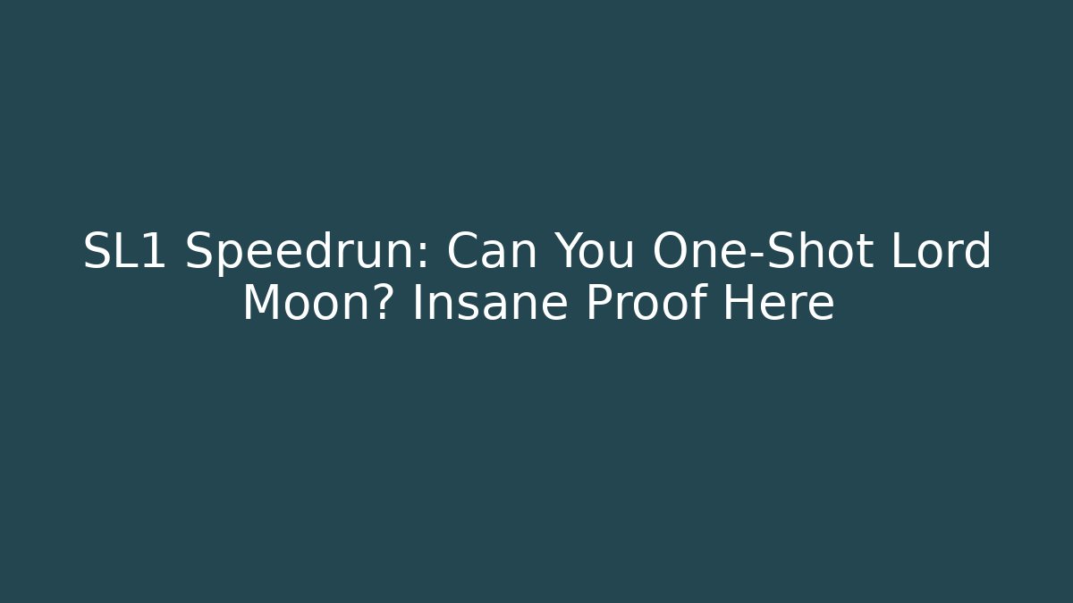 SL1 Speedrun: Can You One-Shot Lord Moon? Insane Proof Here