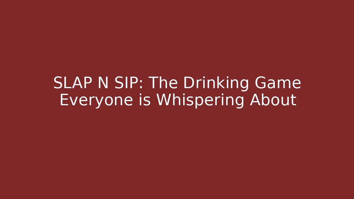 SLAP N SIP: The Drinking Game Everyone is Whispering About - Create More Assets