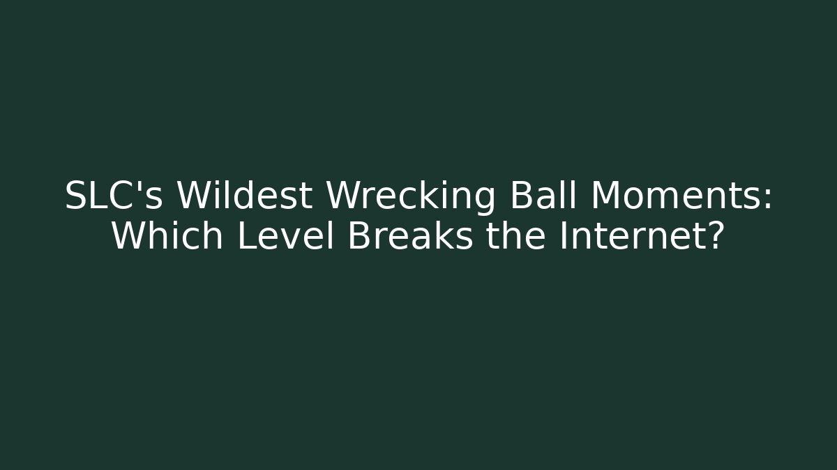 SLC's Wildest Wrecking Ball Moments: Which Level Breaks the Internet?