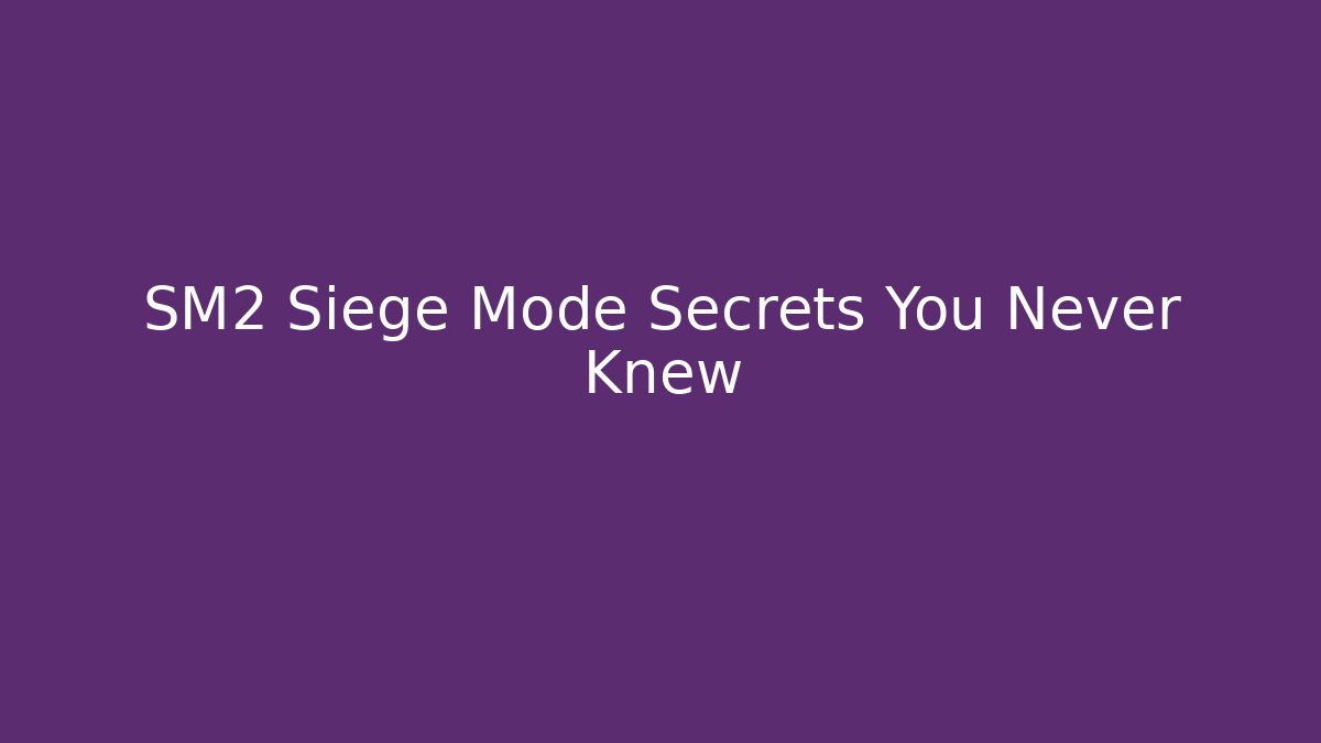 SM2 Siege Mode Secrets You Never Knew