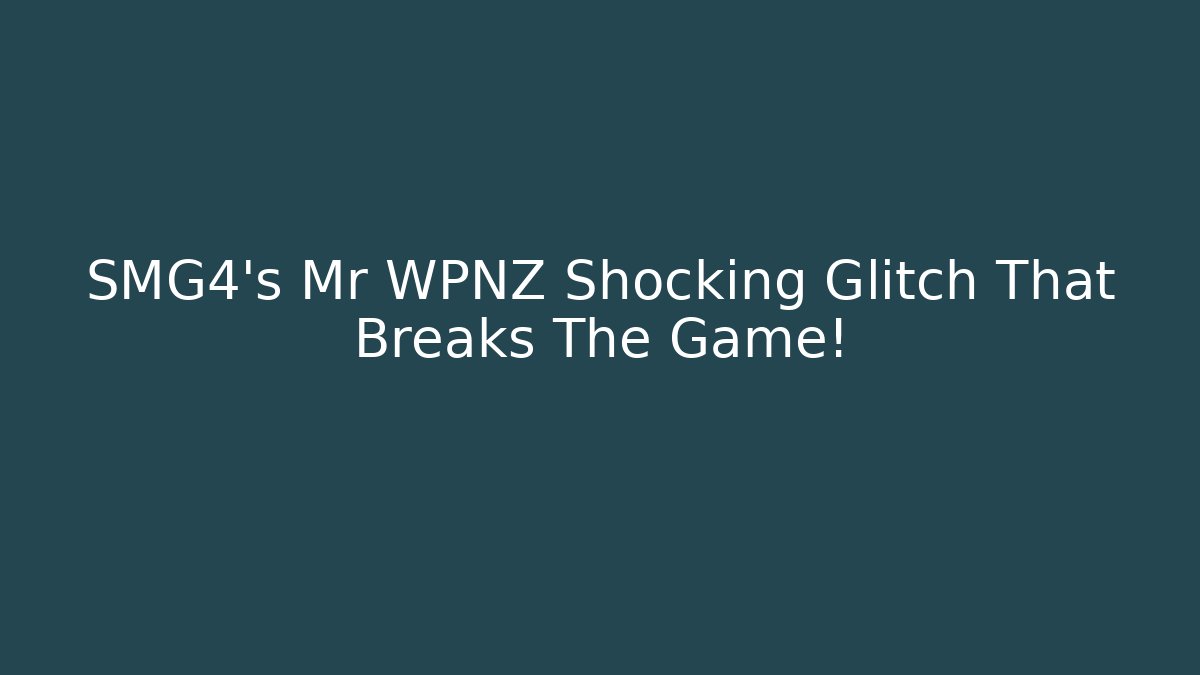 SMG4's Mr WPNZ Shocking Glitch That Breaks The Game!