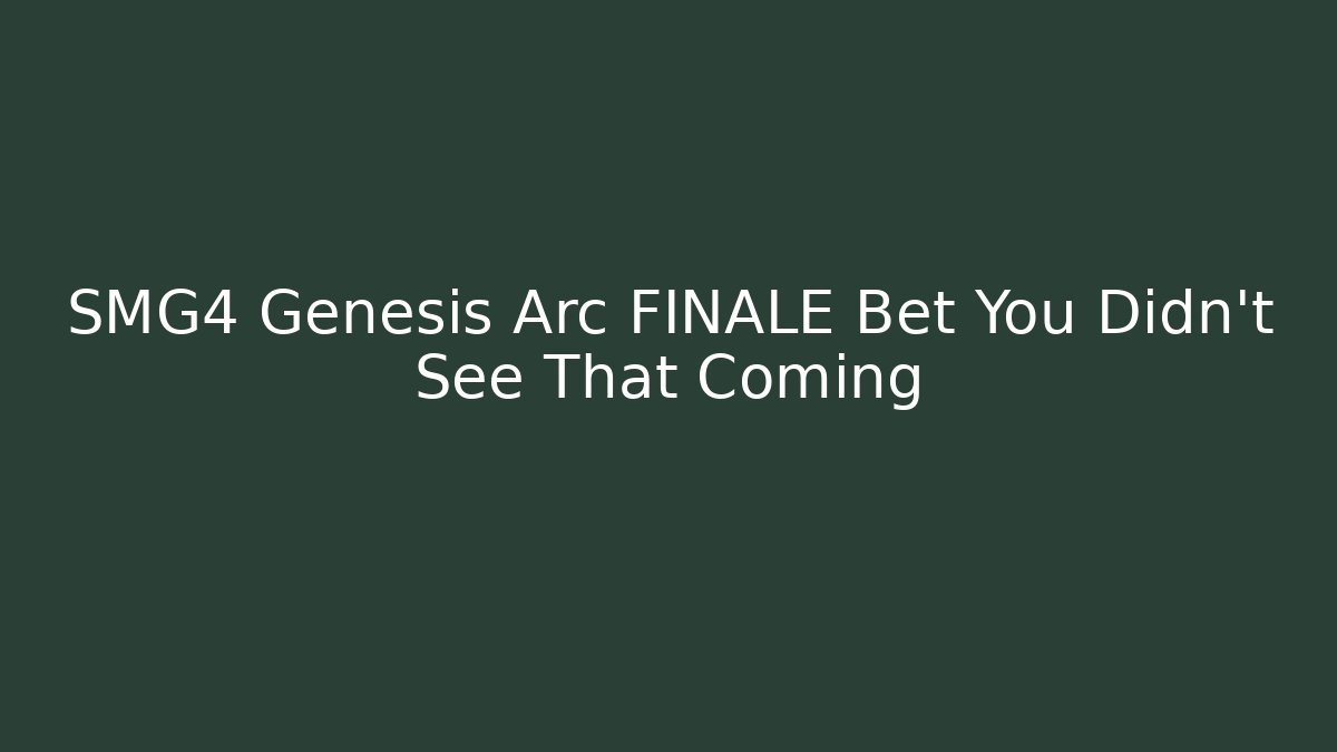SMG4 Genesis Arc FINALE Bet You Didn't See That Coming