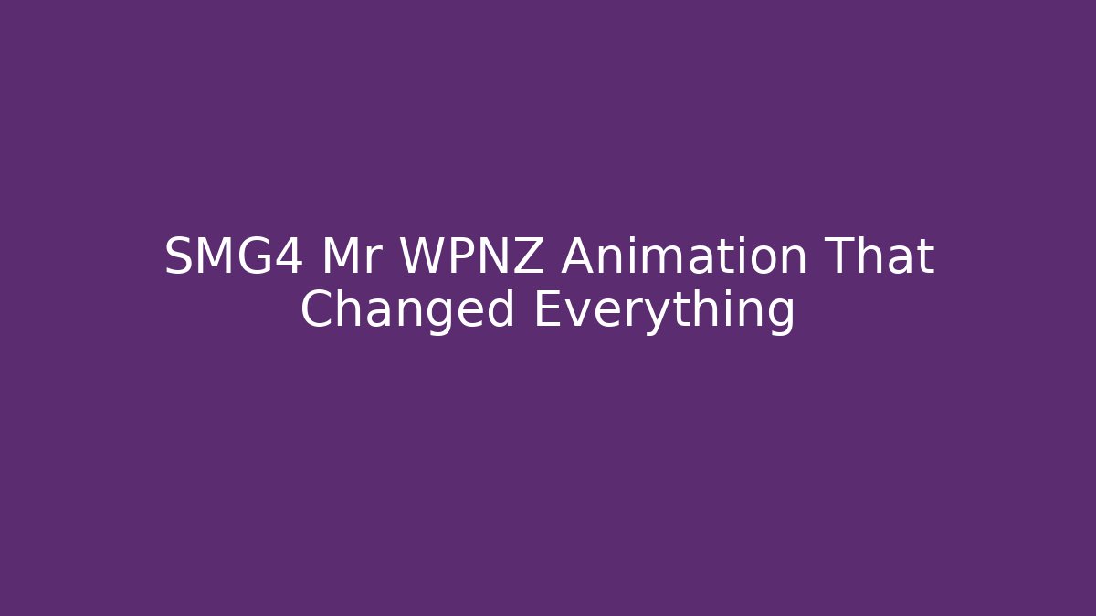 SMG4 Mr WPNZ Animation That Changed Everything - Create More Assets