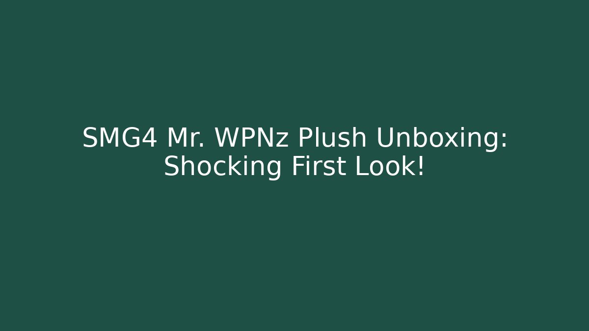 SMG4 Mr. WPNz Plush Unboxing: Shocking First Look!