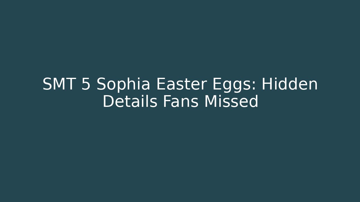 SMT 5 Sophia Easter Eggs: Hidden Details Fans Missed