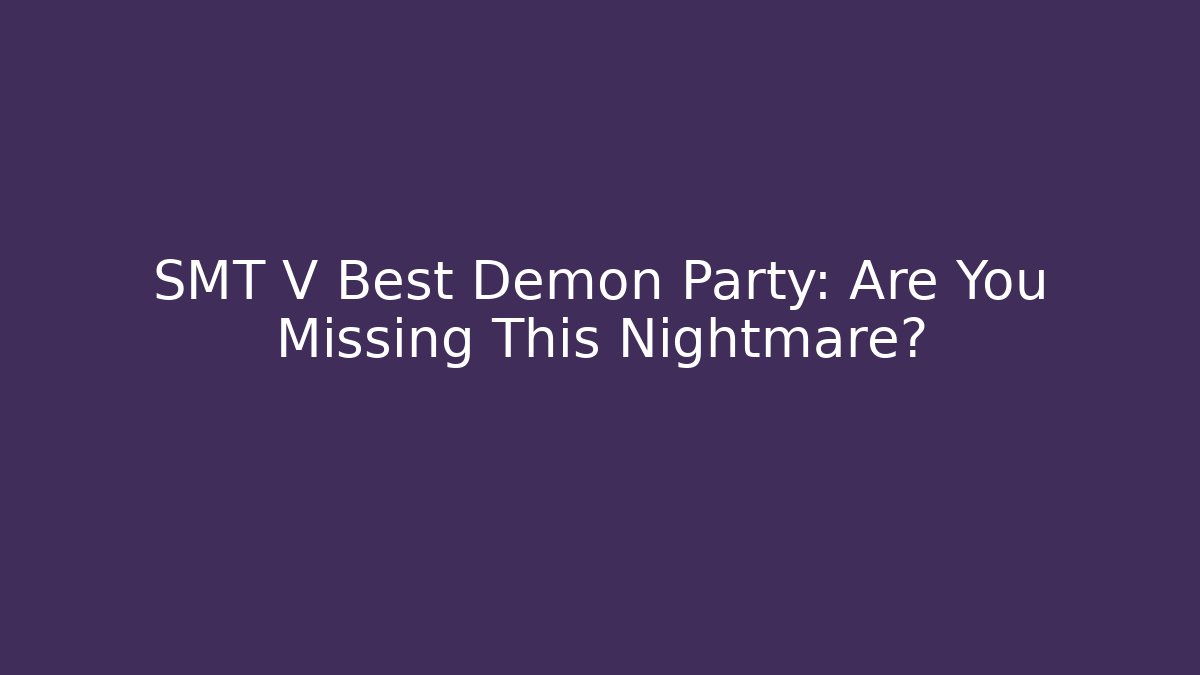 SMT V Best Demon Party: Are You Missing This Nightmare?
