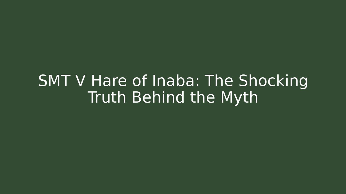 SMT V Hare of Inaba: The Shocking Truth Behind the Myth