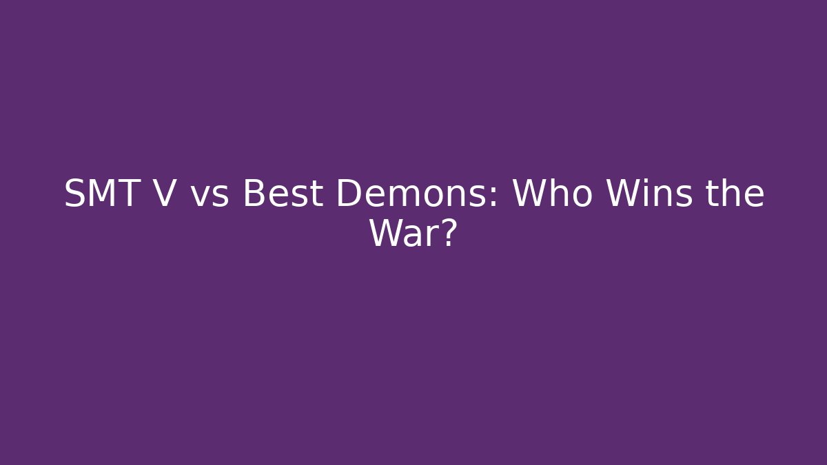 SMT V vs Best Demons: Who Wins the War?