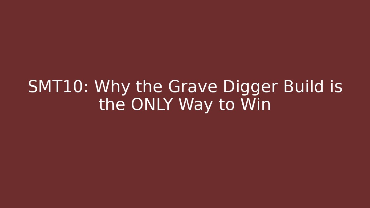 SMT10: Why the Grave Digger Build is the ONLY Way to Win