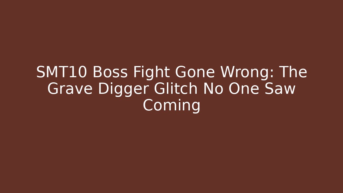 SMT10 Boss Fight Gone Wrong: The Grave Digger Glitch No One Saw Coming