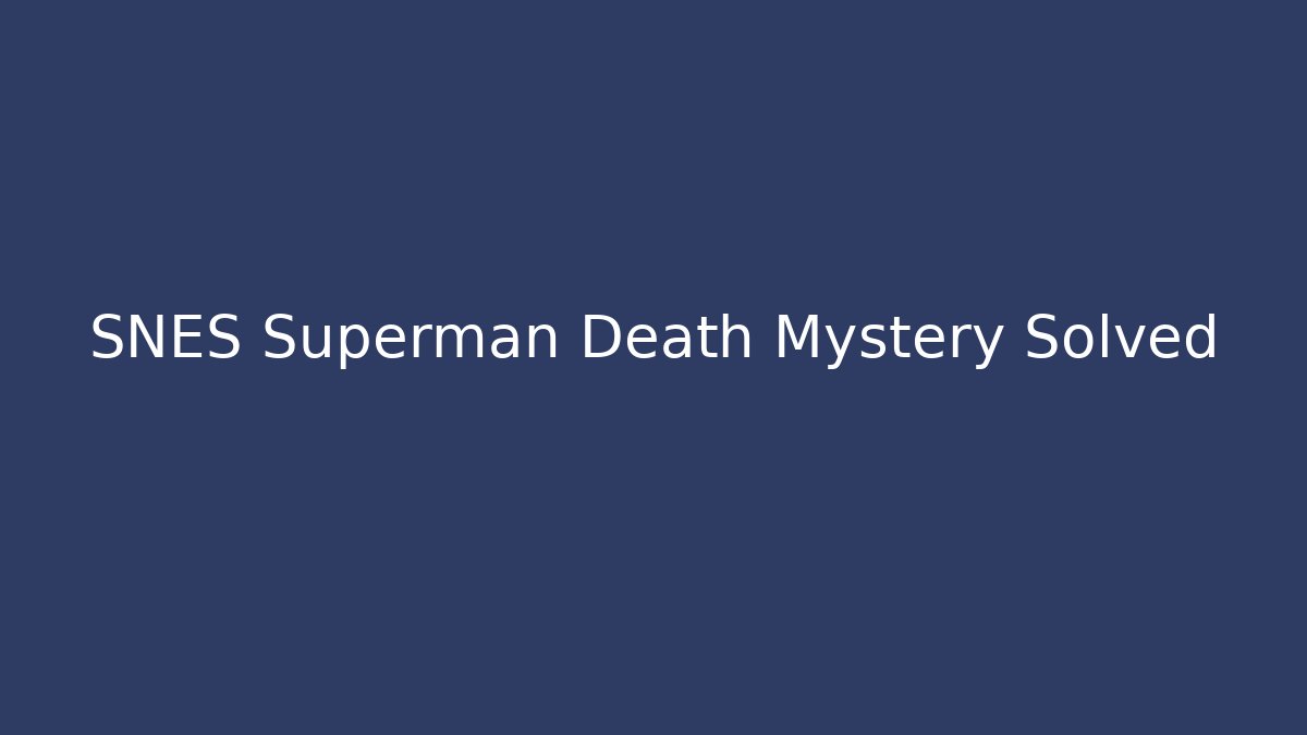 SNES Superman Death Mystery Solved - Create More Assets