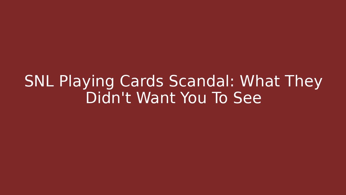 SNL Playing Cards Scandal: What They Didn't Want You To See