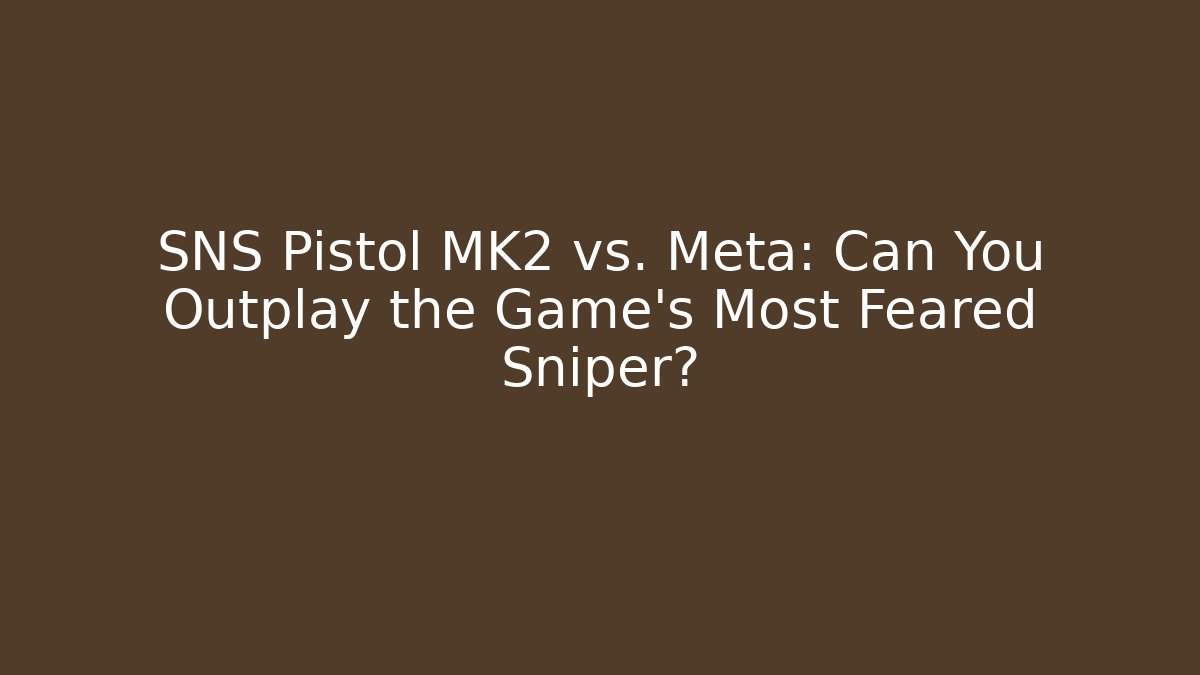 SNS Pistol MK2 vs. Meta: Can You Outplay the Game's Most Feared Sniper?