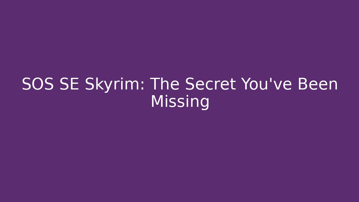 SOS SE Skyrim: The Secret You’ve Been Missing