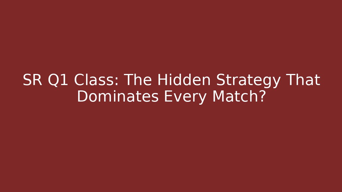 SR Q1 Class: The Hidden Strategy That Dominates Every Match?