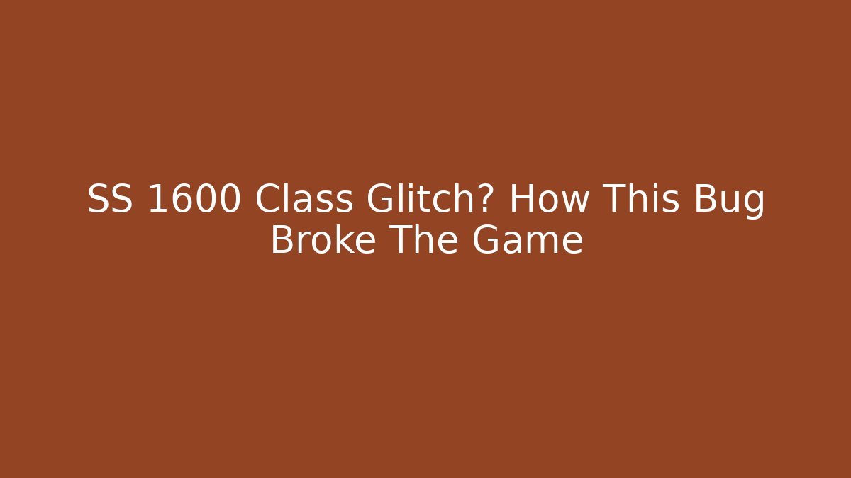 SS 1600 Class Glitch? How This Bug Broke The Game