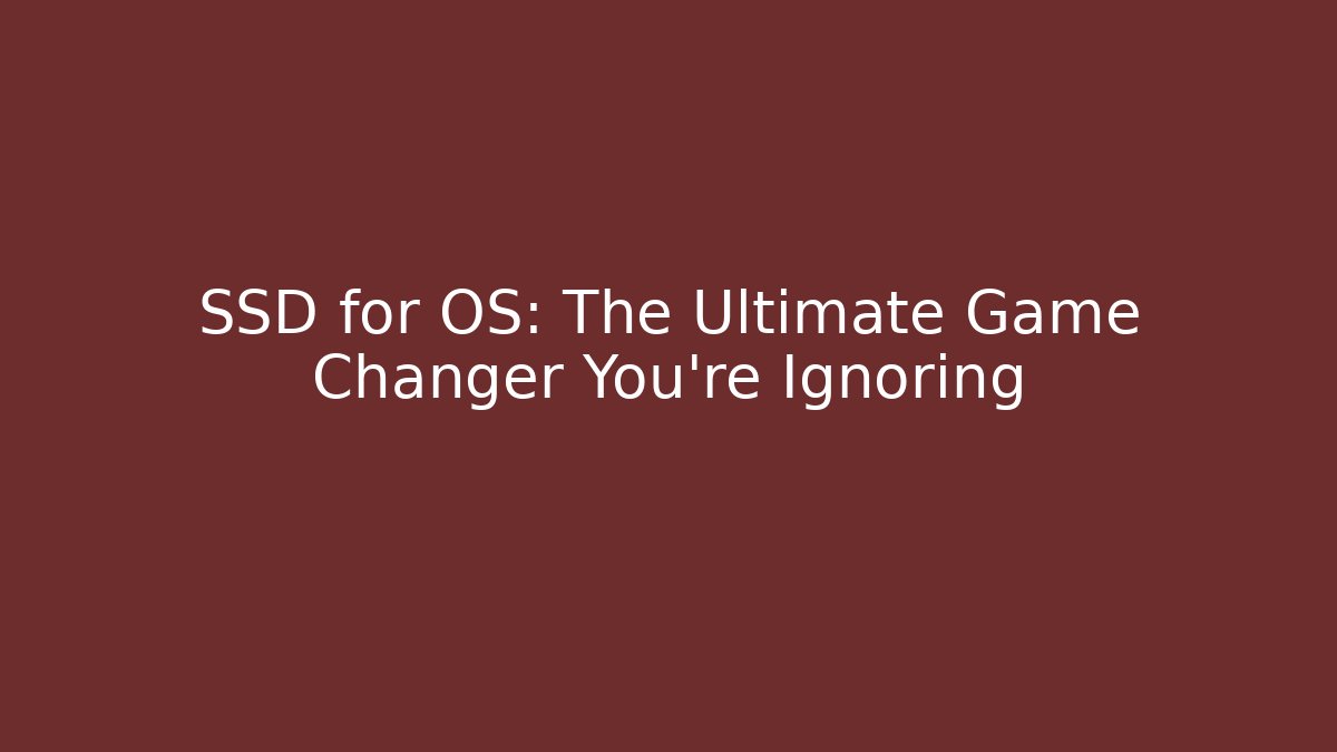 SSD for OS: The Ultimate Game Changer You’re Ignoring - Create More Assets