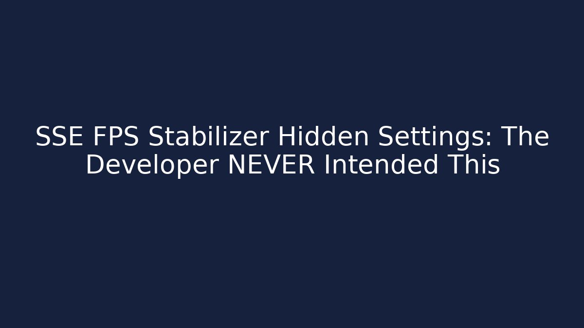 SSE FPS Stabilizer Hidden Settings: The Developer NEVER Intended This