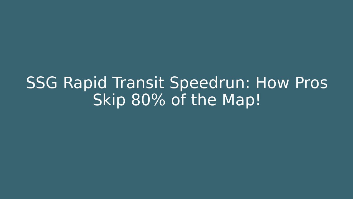 SSG Rapid Transit Speedrun: How Pros Skip 80% of the Map!
