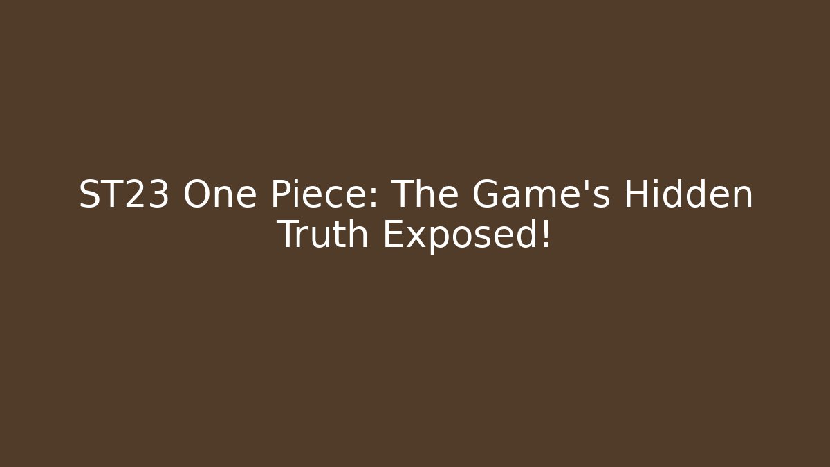 ST23 One Piece: The Game's Hidden Truth Exposed! - Create More Assets
