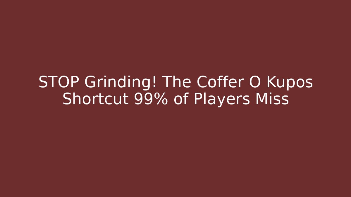 STOP Grinding! The Coffer O Kupos Shortcut 99% of Players Miss