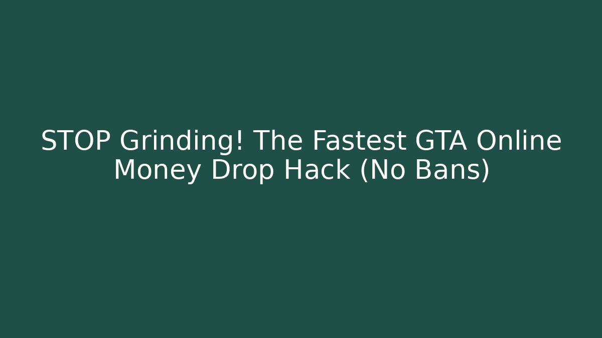 STOP Grinding! The Fastest GTA Online Money Drop Hack (No Bans)
