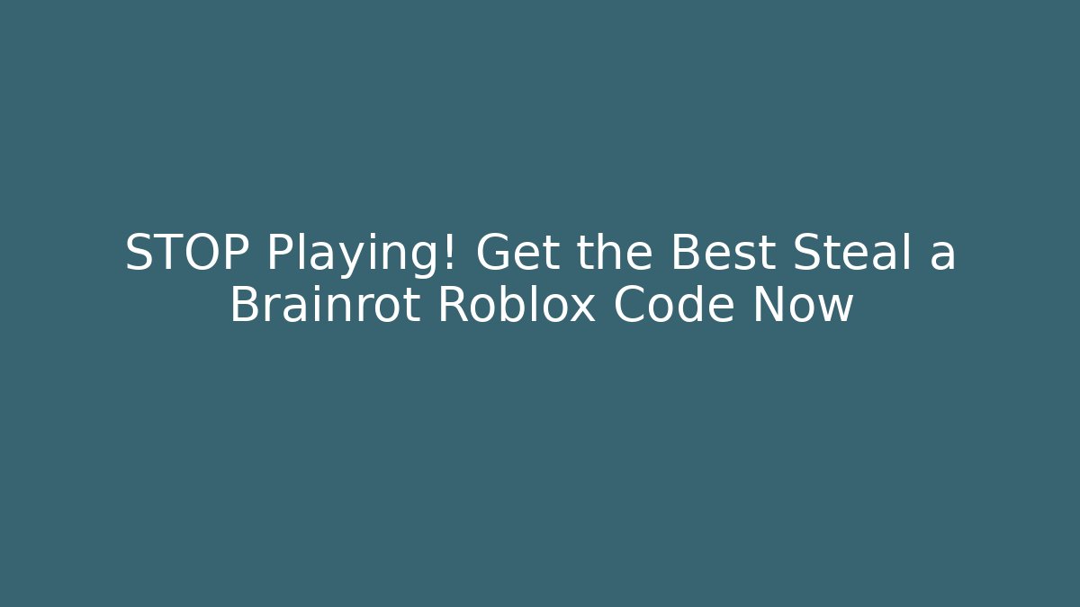 STOP Playing! Get the Best Steal a Brainrot Roblox Code Now - Create More Assets