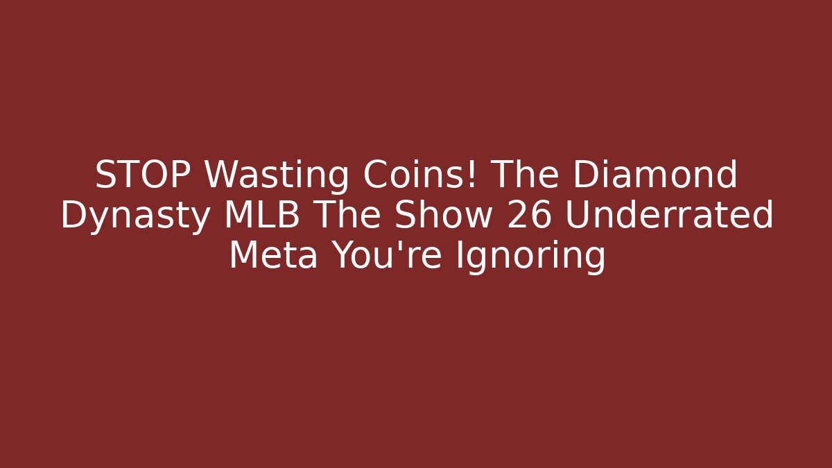 STOP Wasting Coins! The Diamond Dynasty MLB The Show 26 Underrated Meta You're Ignoring