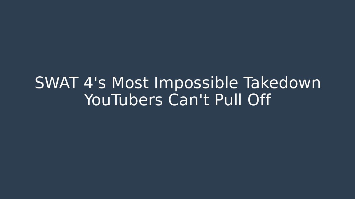 SWAT 4’s Most Impossible Takedown YouTubers Can’t Pull Off