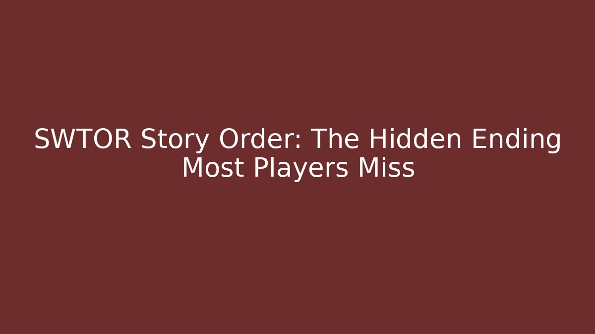 SWTOR Story Order: The Hidden Ending Most Players Miss