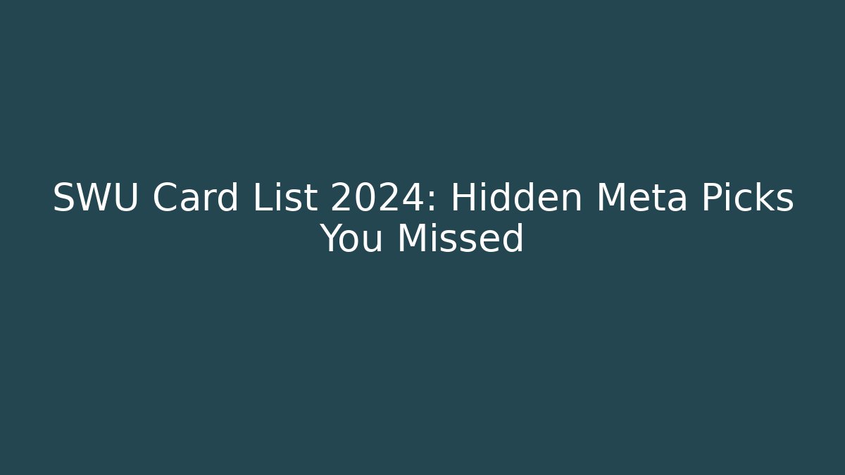 SWU Card List 2024: Hidden Meta Picks You Missed