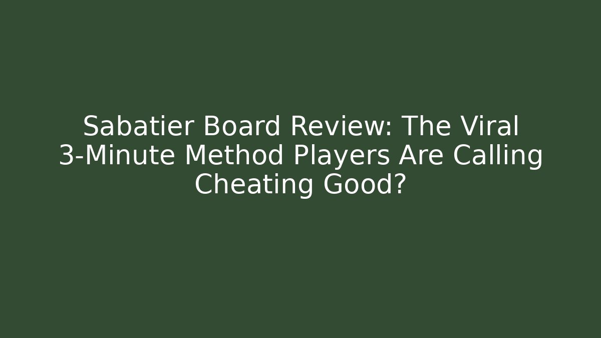 Sabatier Board Review: The Viral 3-Minute Method Players Are Calling Cheating Good?