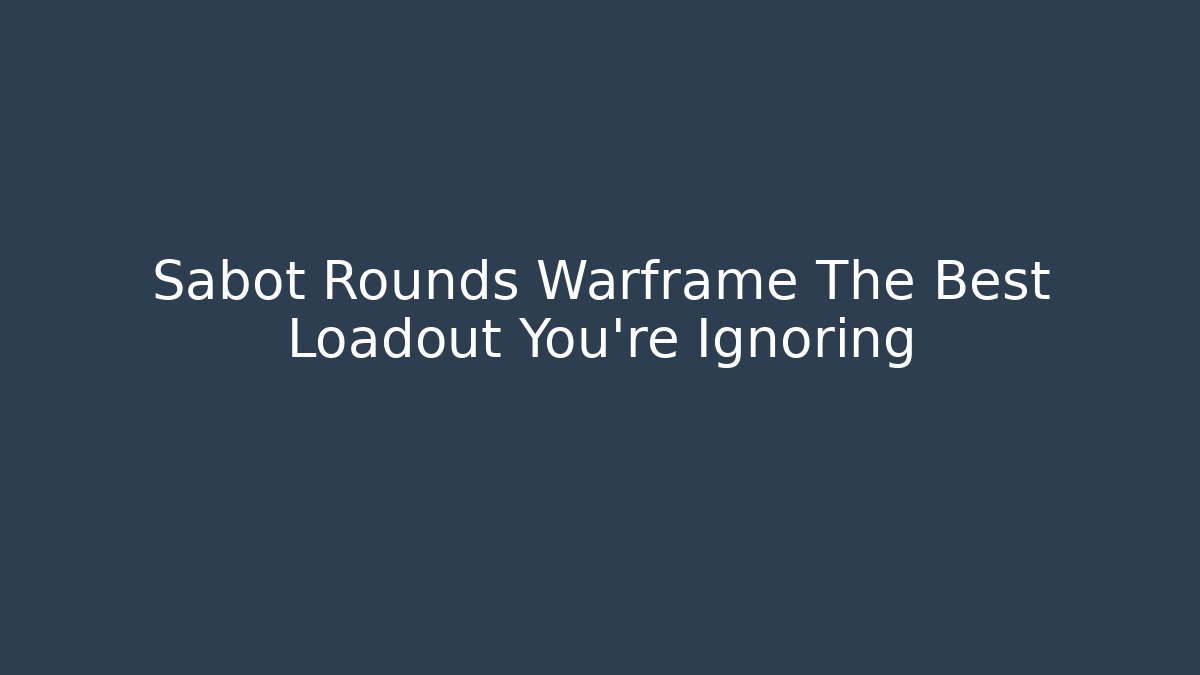 Sabot Rounds Warframe The Best Loadout You’re Ignoring