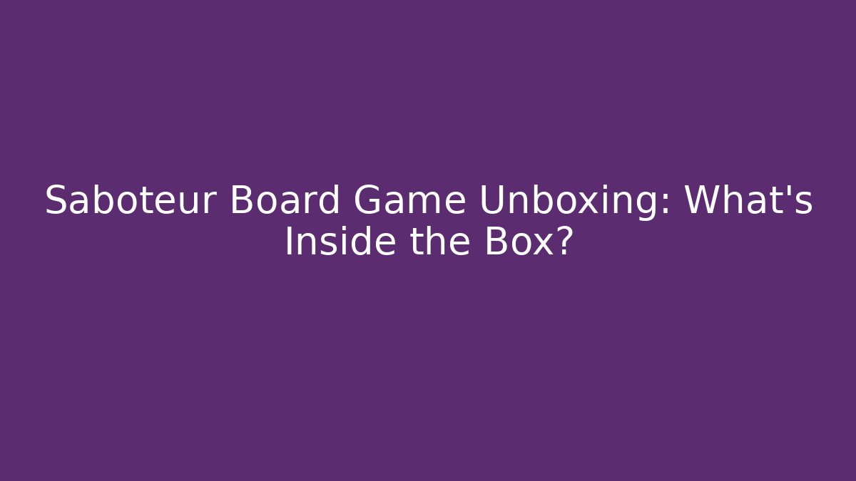 Saboteur Board Game Unboxing: What’s Inside the Box?