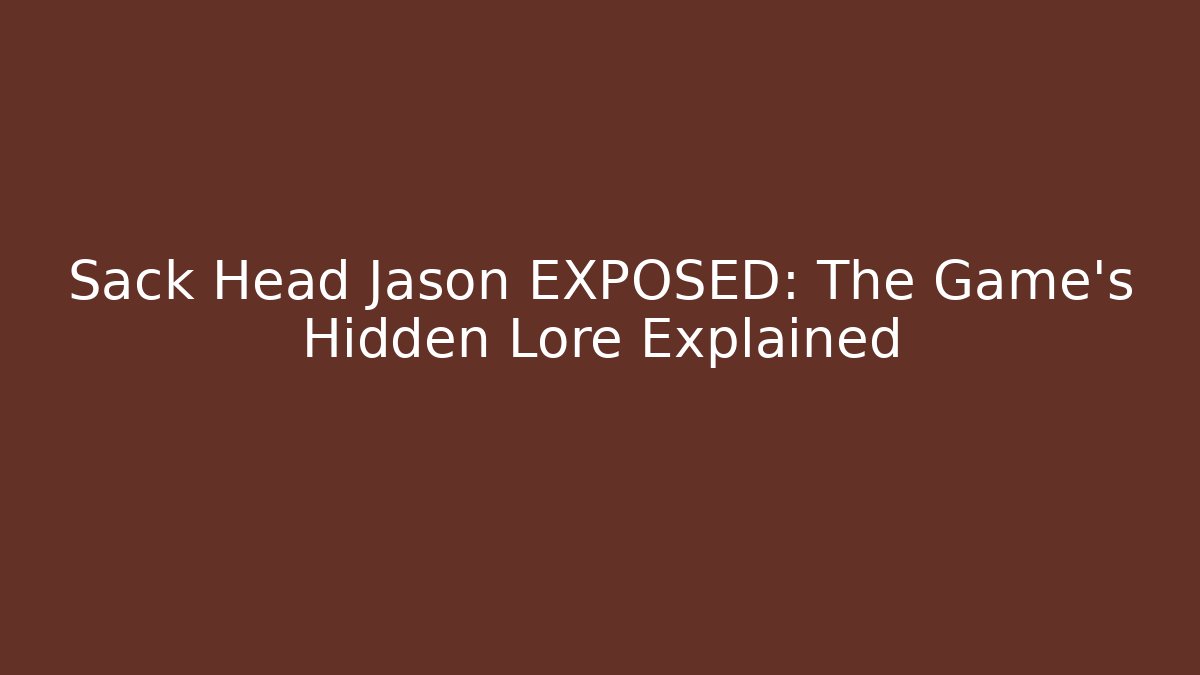 Sack Head Jason EXPOSED: The Game's Hidden Lore Explained