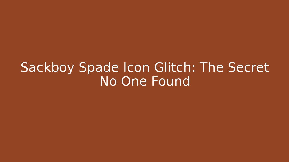 Sackboy Spade Icon Glitch: The Secret No One Found