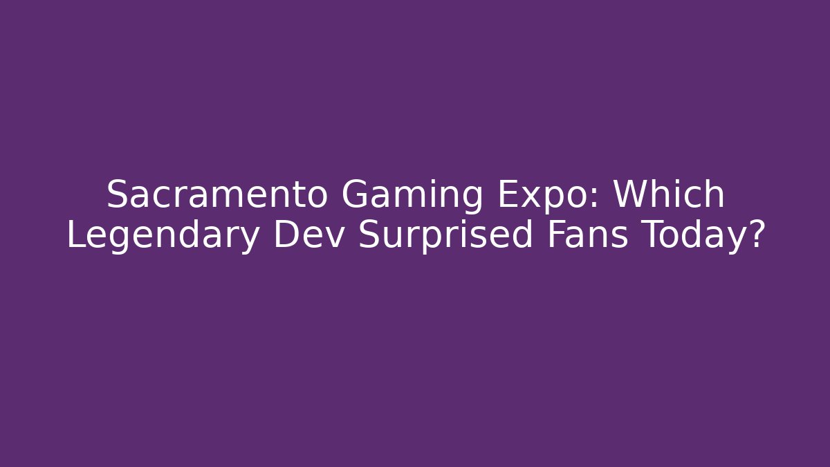 Sacramento Gaming Expo: Which Legendary Dev Surprised Fans Today?
