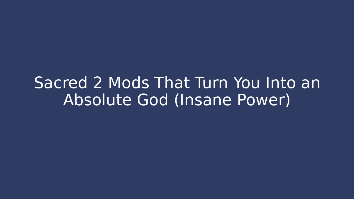 Sacred 2 Mods That Turn You Into an Absolute God (Insane Power)