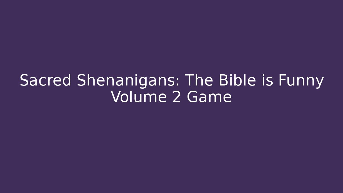 Sacred Shenanigans: The Bible is Funny Volume 2 Game
